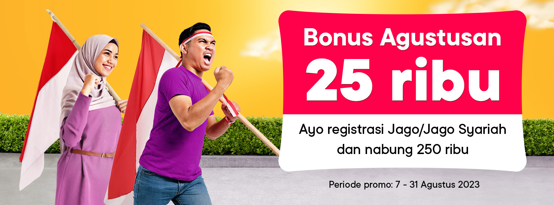 Bonus Agustusan 25 ribu! Ayo registrasi Jago/Jago Syariah dan nabung 250 ribu.