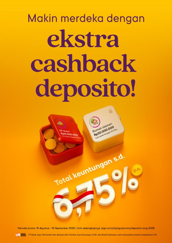 Makin merdeka dengan extra cashback dari Deposito Jago! Total keuntungan s.d. 6.75% p.a.