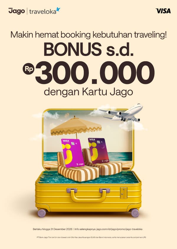 Hemat booking kebutuhan traveling pakai Kartu Jago di Traveloka, bonus s.d. 300 RB!