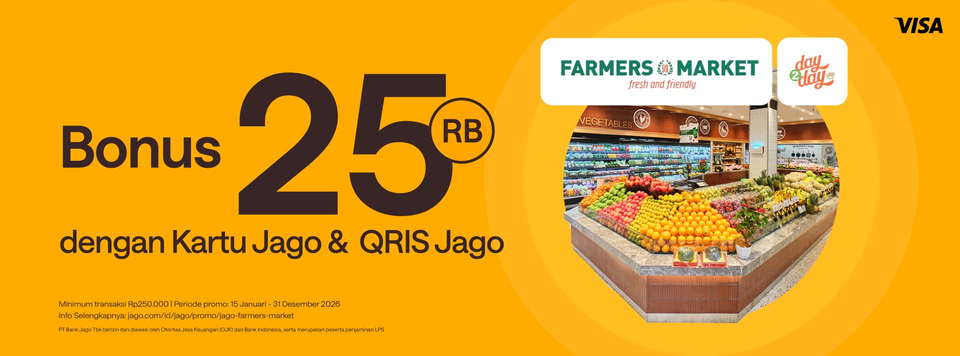 Dapatkan bonus Rp 25,000 menggunakan QRIS Jago dan Kartu Debit Visa Jago sebagai pembayaran di outlet Farmer’s Market dan Day2Day.