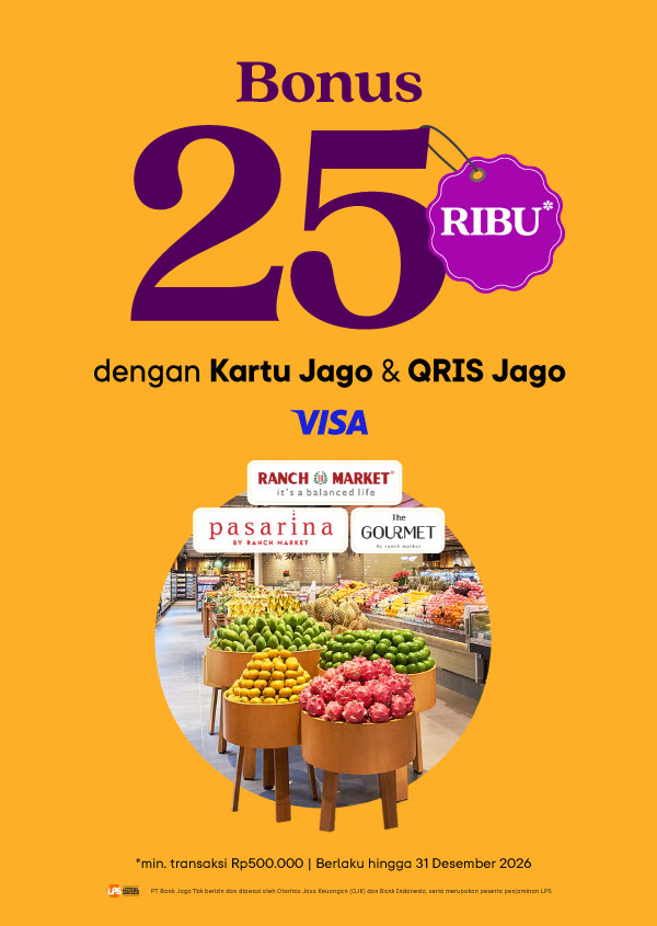 Dapatkan bonus Rp 25,000 menggunakan QRIS Jago dan Kartu Debit Visa Jago sebagai pembayaran di outlet Ranch Market, Pasarina dan The Gourmet.