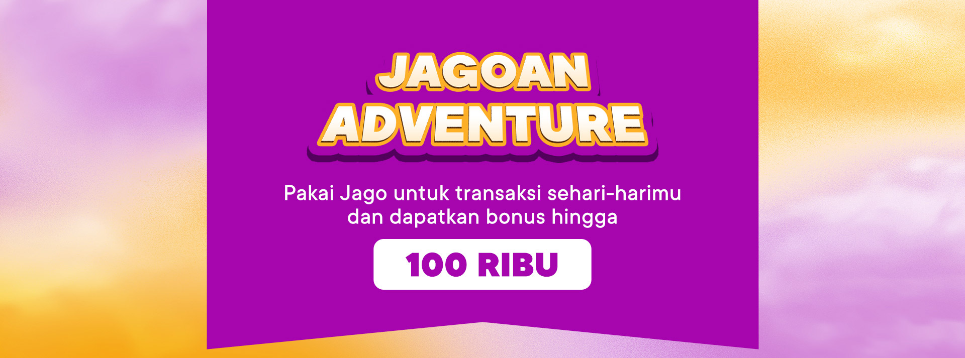 Pakai Jago untuk transaksi sehari-harimu dan dapatkan bonus hingga 100 ribu.