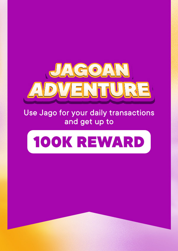 Use Jago for your daily transactions and get up to 100K reward.
